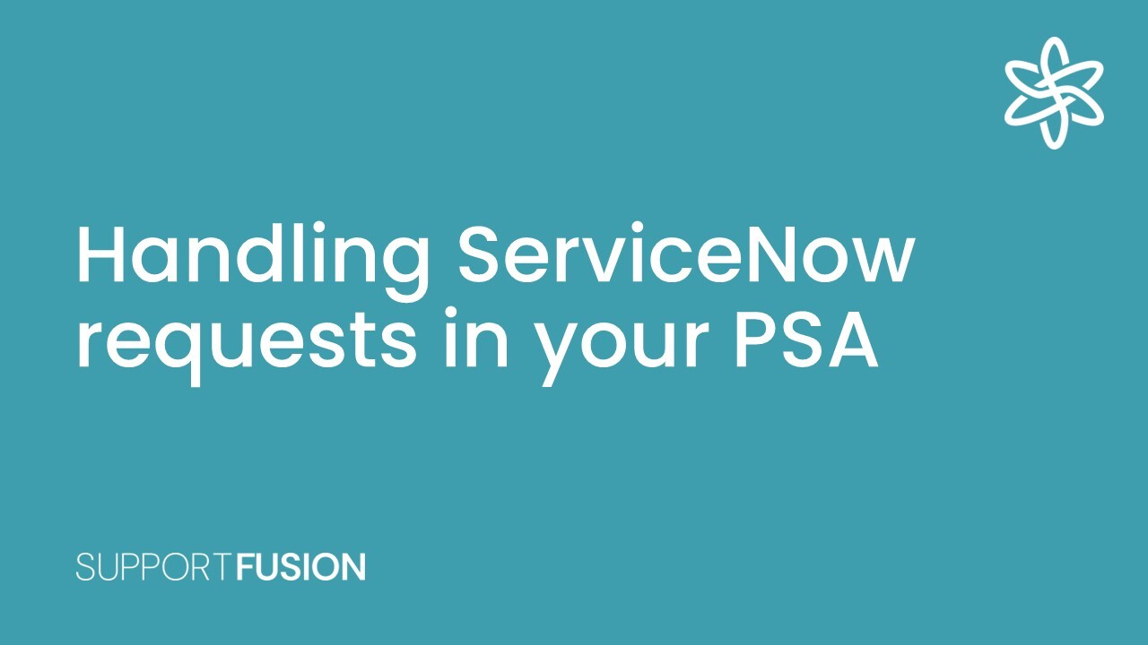 Handling ServiceNow requests in your PSA