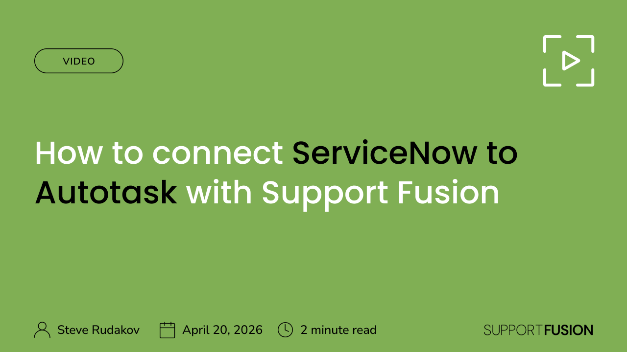 How to Connect ServiceNow to Autotask with Support Fusion