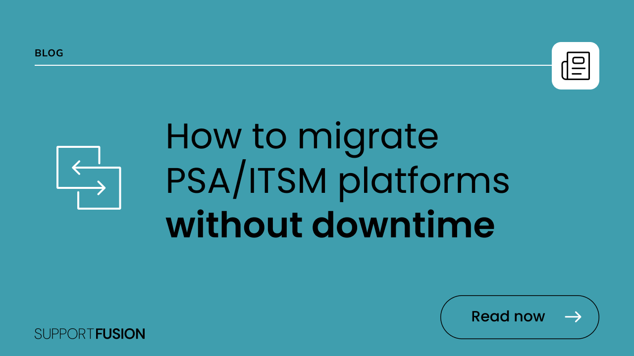 How to migrate PSA/ITSM platforms without downtime