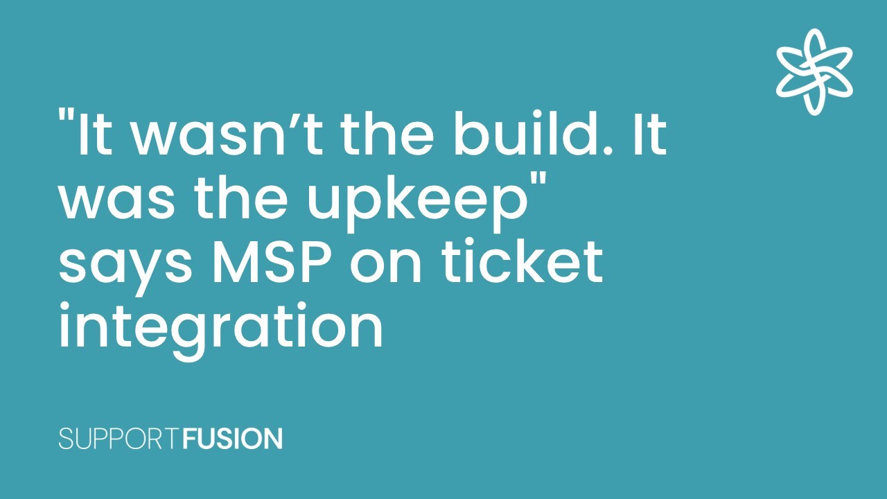 It wasn’t the build. It was the upkeep, says MSP on ticket integration