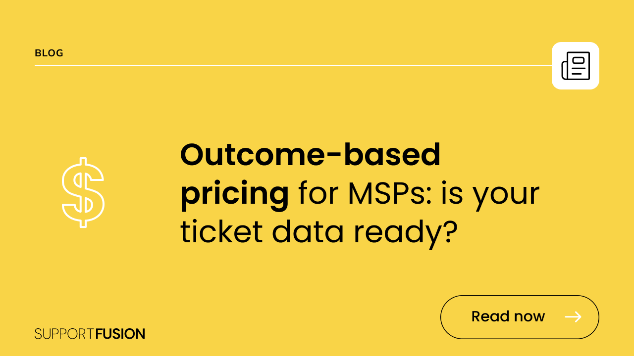 Outcome-based pricing for MSPs: is your ticket data ready?