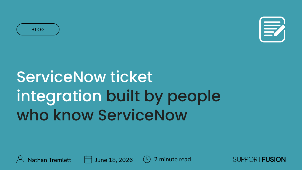 ServiceNow ticket integration built by people who know ServiceNow