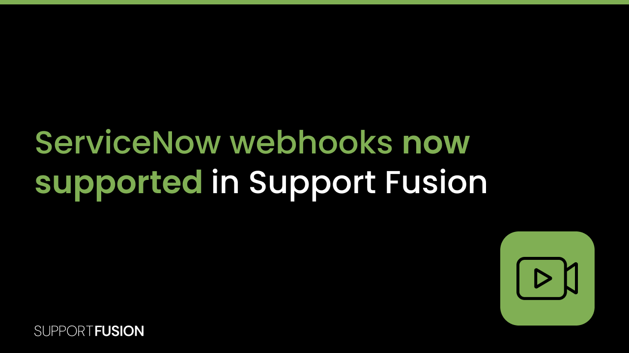 ServiceNow webhooks are now available on Support Fusion