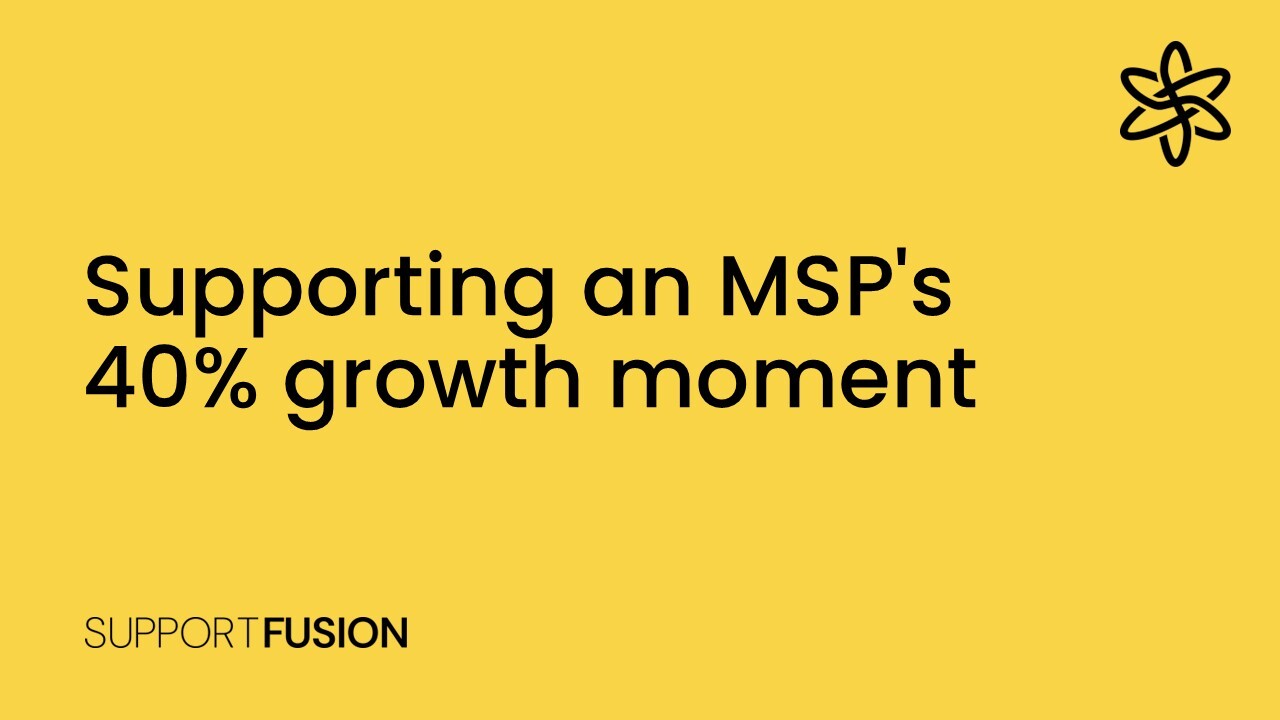 Supporting an MSP's 40% growth moment