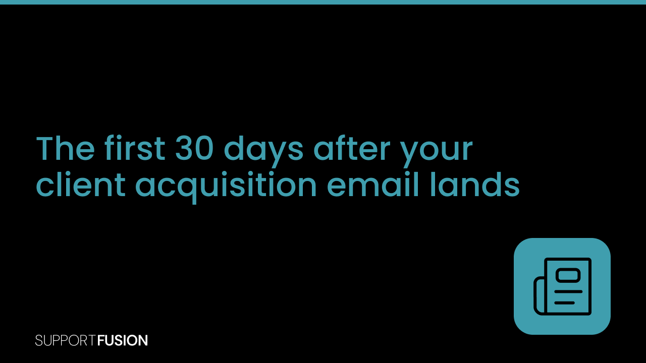 The first 30 days after your client's acquisition email lands