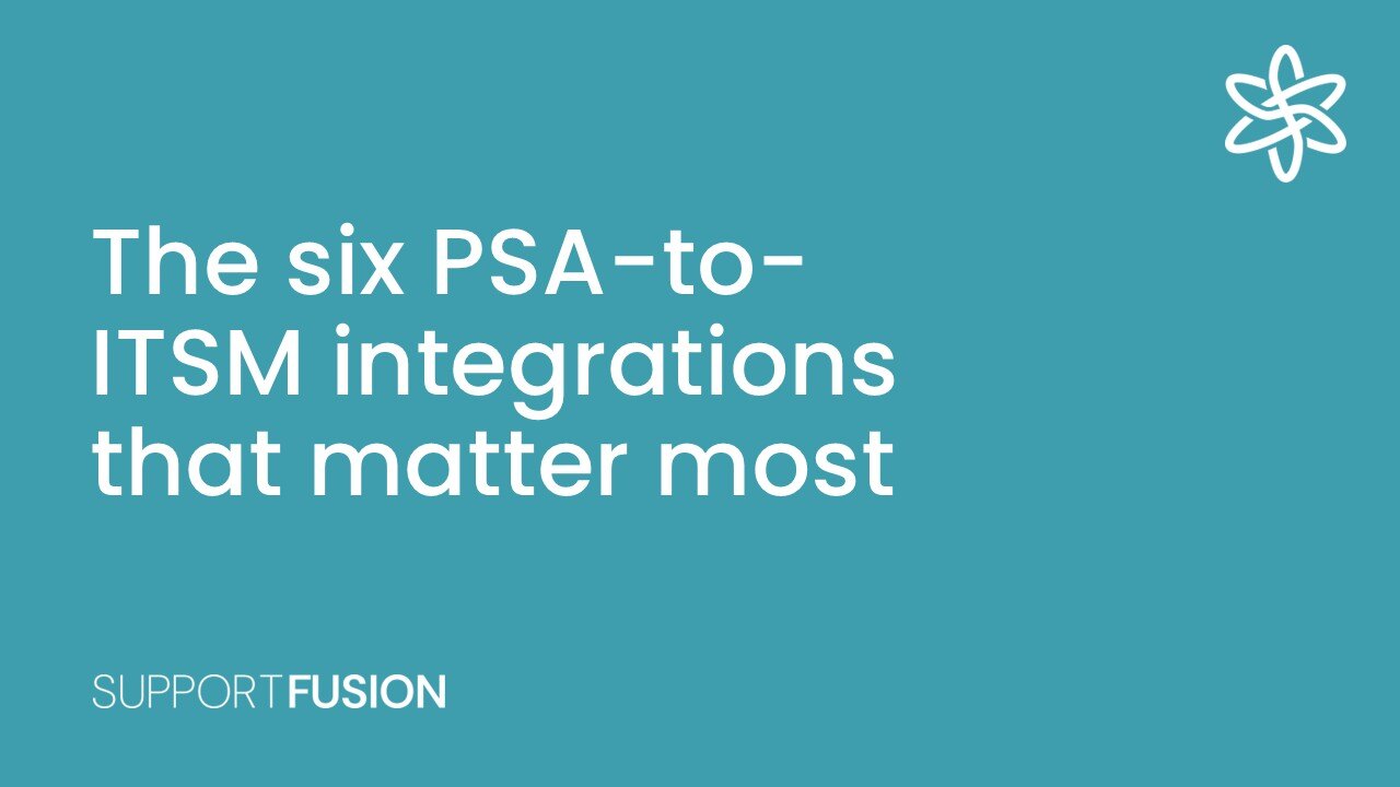 The six PSA-to-ITSM integrations that matter most