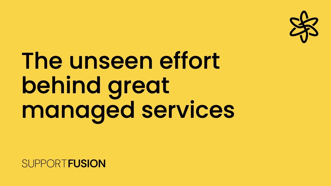 The unseen effort behind great managed services