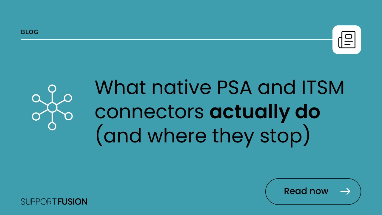 What native PSA and ITSM connectors actually do (and where they stop)
